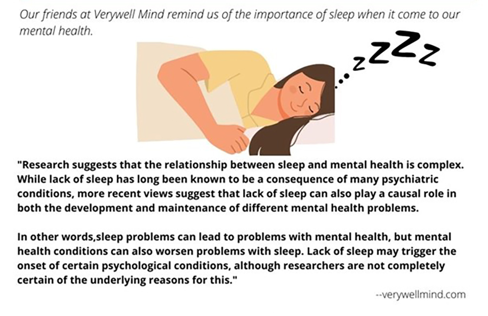 "Research suggests that the relationship between sleep and mental health is complex. While lack of sleep has long been known to be a consequence of many psychiatric conditions, more recent views suggest that lack of sleep can also play a causal role in both the development and maintenance of different mental health problems."